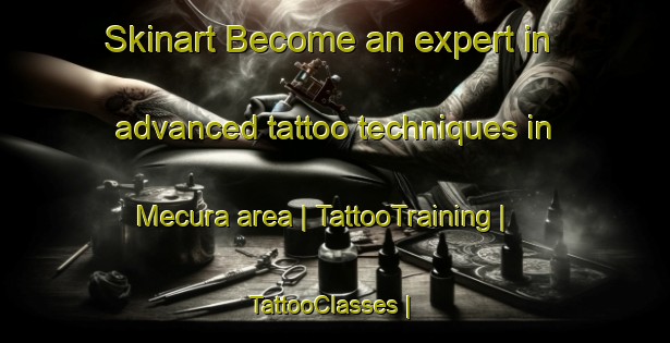 Skinart Become an expert in advanced tattoo techniques in Mecura area | TattooTraining | TattooClasses | SkinartTraining-Chile
